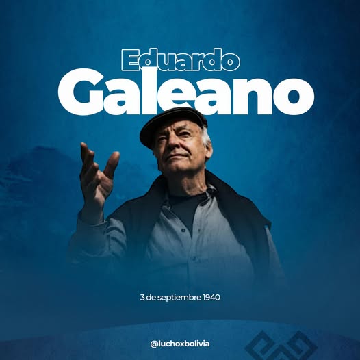 Presidente Arce rinde homenaje a Eduardo Galeano y destaca su legado en Bolivia y América Latina